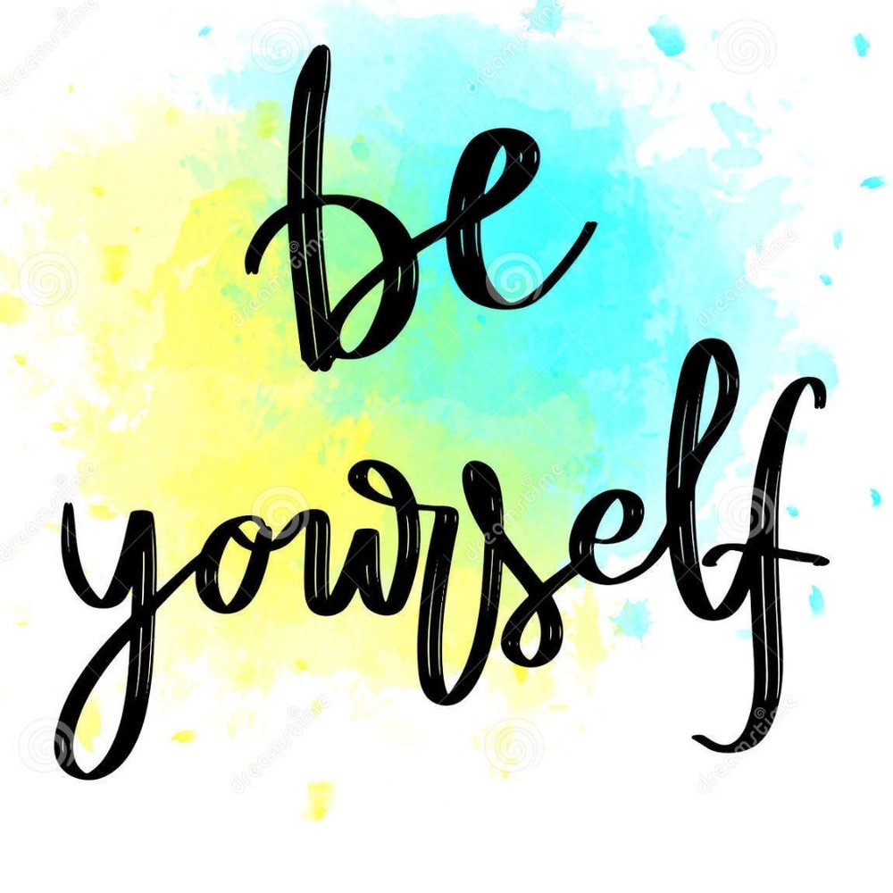 Be yourself!